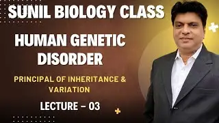 Human Genetic Disorder-3||Principal Of Inheritance & Variation||Class -12||@sunilbiologyclass