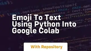 Emoji to text using python into google colab