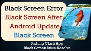 How to Fix Fishing Clash App Black Screen Error | After Android Update | Problem Solved in Android