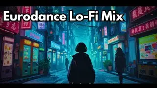 LoFi Dance Mix | Eurodance Throwback with Chill Vibes
