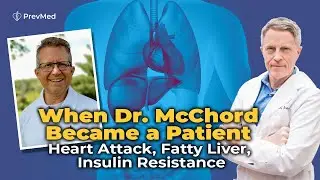 When Dr. McChord Became a Patient: Heart Attack, Fatty Liver, Insulin Resistance