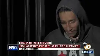 Son arrested in Logan Heights fire that killed 3 family members