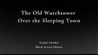 The Old Watchtower Over the Sleeping Town | Sleep Story | Black Screen