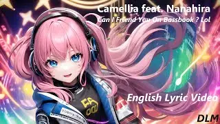 Can I Friend You On Bassbook ? Lol - Camellia feat. Nanahira (Lyric video by DLM)