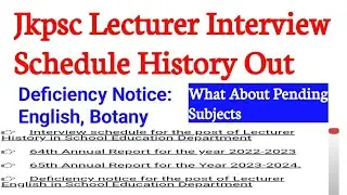 Jkpsc Lecturer Interview Schedule Out History || Deficiency Notice || Two Subjects || Pending Result