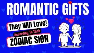 Romantic Gifts They Will Love |  Gifts To Buy According To Their Zodiac Sign.