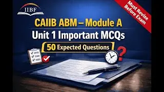 CAIIB ABM Module A | Unit 1 Important MCQs | 50 Expected Questions | IIBF CAIIB 2026 Preparation