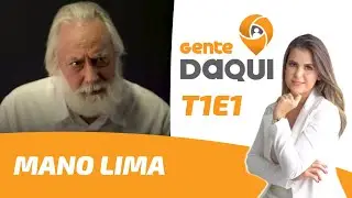 Mano Lima | Gente Daqui T1E1