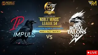Impuls vs Royal Talons | LIVE MLBB | W3D2 | Noble Atlantis | NML S4 | بث مباشر دوري نوبل مايند