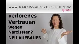 Verlorenes Vertrauen in andere? Trotz schlechter Erfahrung mit Narzissten wiedergewinnen & aufbauen