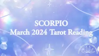 SCORPIO MARCH 2024 TAROT READING | 😘Don&rsquo;t Be Afraid Of Love ❤️#scorpiotarotreadings