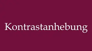 How to Pronounce ''Kontrastanhebung'' (Contrast enhancement) Correctly in German