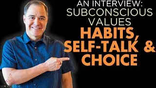 The Jim Fortin Podcast - E155 - An Interview: Subconscious values, habits, self-talk, and choice