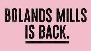 Bolands Mills - We're Back