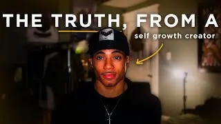 you're watching TOO MUCH self growth content...