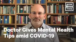 Doctor Gives Tips on Maintaining Mental Health amid COVID-19 | NowThis