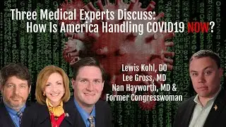 Doctors Talk COVID-19: Where Things Stand | Episode 127 w/ Drs. Lee Gross, Nan Hayworth & Lewis Kohl