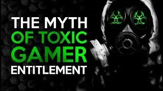 The Propagandist MYTH of Toxic Gamer Entitlement