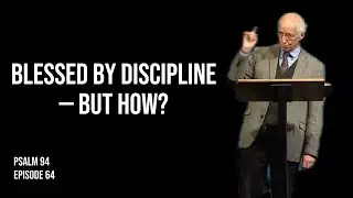Psalm 94 | John Piper | How is discipline a path to blessing?