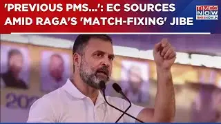 Rahul Gandhi's 'Poll Rigging' Claim Fallout: EC Sources Say Previous PMs Picked CEC On Own' | WATCH
