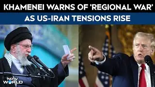 US-Iran News | Ayatollah Khamenei Warns Of 'Regional War' As US-Iran Tensions Rise