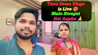 Tanu Dewa Vlogs is Live 🔴 Main Swaagat Hai Aapka🙏