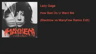 Lady Gaga - How Bad Do U Want Me (Blacklow vs ManyFew Remix Edit)