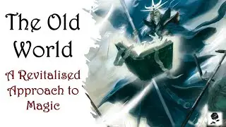 The Old World: A Revitalised Approach to Magic