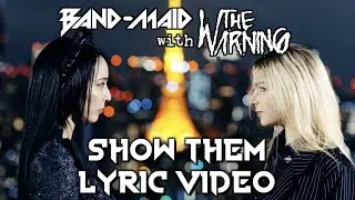 SHOW THEM - BAND-MAID with The Warning (Lyric Video)