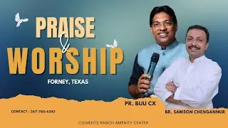 PR. BIJU CX | BR. SAMSON CHENGANNUR | PRAISE & WORSHIP | FORNEY, TEXAS