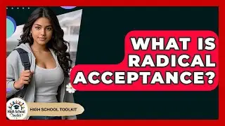 What Is Radical Acceptance? - High School Toolkit