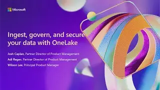 Управляйте и защищайте свои данные с помощью OneLake | BRK201