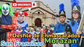 El Desfile de Los Enmascarados en San FRANCISCO MORAZAN Chalatenango #elsalvador