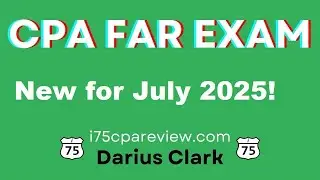CPA FAR Exam Changes-July 2025-Interim Financial Reporting-SEC Rule 33-11216-S-K by Darius Clark