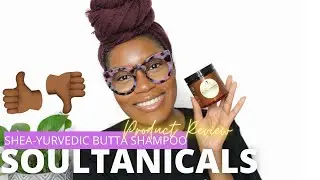 Soultanical SheaYurvedic Butta Shampoo Chit Chat Review + Demo | 2021 Natural Hair Goals