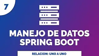 7 Manejo de Datos con Spring Data JPA Entidad Relación Uno a Uno @OneToOne @JoinColumn