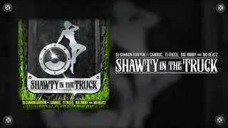 DJ Cannon Banyon - Shawty in the Truck (feat. Samroc, TJ Freeq, Big Jimmy and Mo Beatz)