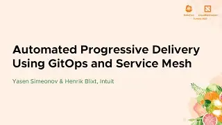 Automated Progressive Delivery Using GitOps and Service Mesh - Yasen Simeonov & Henrik Blixt, Intuit