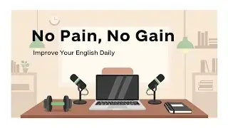 Improve Your English Daily with Motivation | No Pain, No Gain | Practice Real English