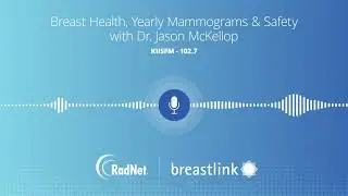 Breast Health, Yearly Mammograms and Safety with Dr. Jason McKellop