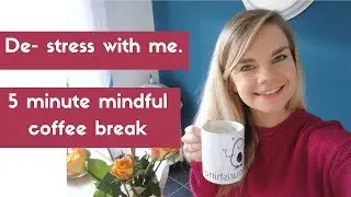 De-stress with me!! 5 minute mindful coffee break.