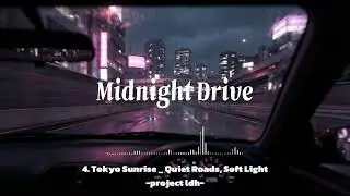 [Playlist] 4. Tokyo Sunrise - Quiet Roads, Soft Light(Midnight Drive music)