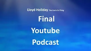 Lloyd Holiday's The Cost of a Thing Final Youtube  Podcast