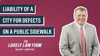 Liability Of a City For Defects On a Public Sidewalk - The Lovely Law Firm Injury Lawyers
