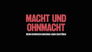 Trailer Dokumentarfilm &laquo;Macht und Ohnmacht &ndash; Wenn Schweizer Konzerne Leben zerst&ouml;ren&raquo;