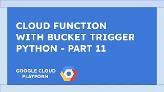 Use a Cloud Function with a cloud storage Trigger in Easy Steps on Google Cloud PART 11