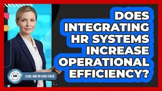 Does Integrating HR Systems Increase Operational Efficiency?
