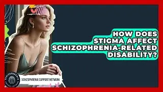 How Does Stigma Affect Schizophrenia-Related Disability? - Schizophrenia Support Network