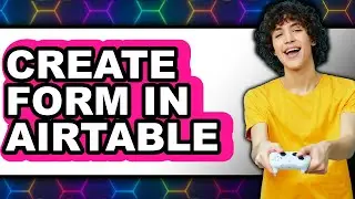 How to Create a Form in Airtable (New 2025)