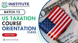 US TAXATION COURSE | BATCH-15 | ORIENTATION CLASS